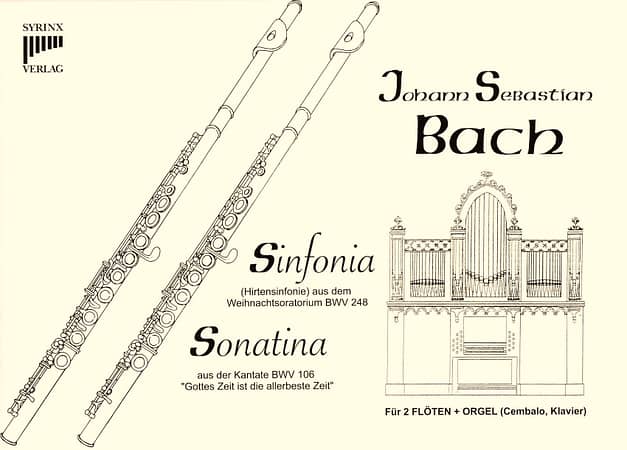 Syrinx Nr. 50 Johann Sebastian Bach Sinfonia (Hirtensinfonie) aus dem Weihnachtsoratorium BWV 248 Sonatina aus der Kantate BWV 106 “Gottes Zeit ist die allerbeste Zeit” (Actus Tragicus)

2 Flöten / Orgel (Cembalo / Klavier)