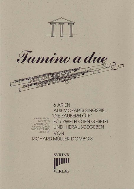 Syrinx Nr. 51 Tamino a due 6 Arien aus W. A. Mozarts Singspiel »Die Zauberflöte« Für 2 Flöten gesetzt und herausgegeben von Richard Müller-Dombois